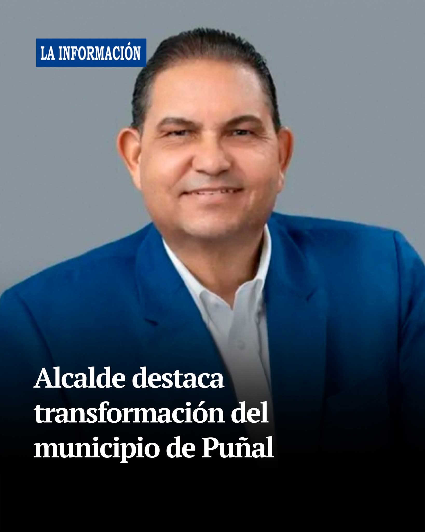ALCALDE DESTACA TRANSFORMACIÓN DEL MUNICIPIO DE PUÑAL